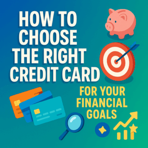 How to Choose the Right Credit Card