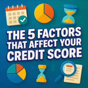 The 5 Factors That Affect Your Credit Score