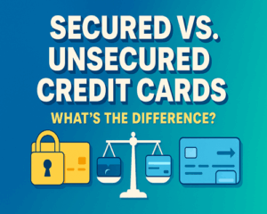 Secured vs. Unsecured Credit Cards