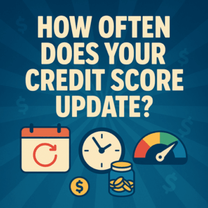How Often Does Your Credit Score Update?
